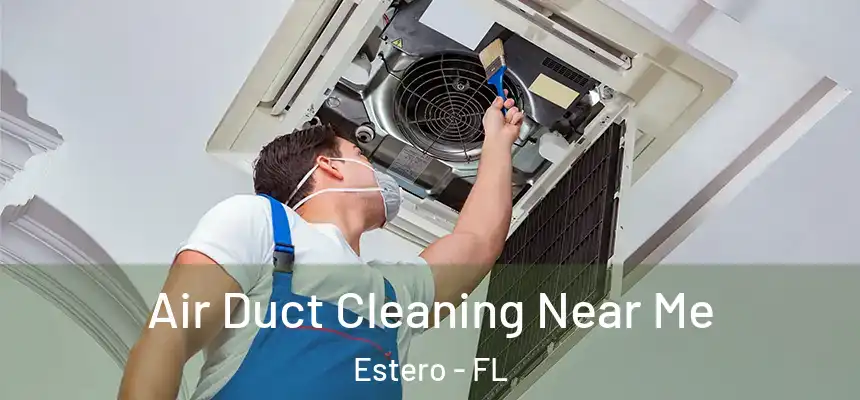  Air Duct Cleaning Near Me Estero - FL