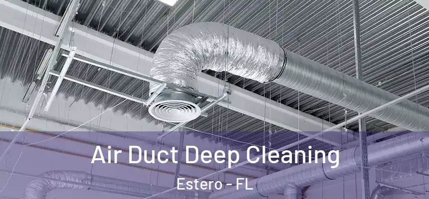 Air Duct Deep Cleaning Estero - FL