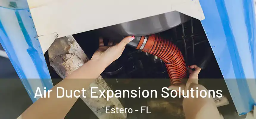  Air Duct Expansion Solutions Estero - FL