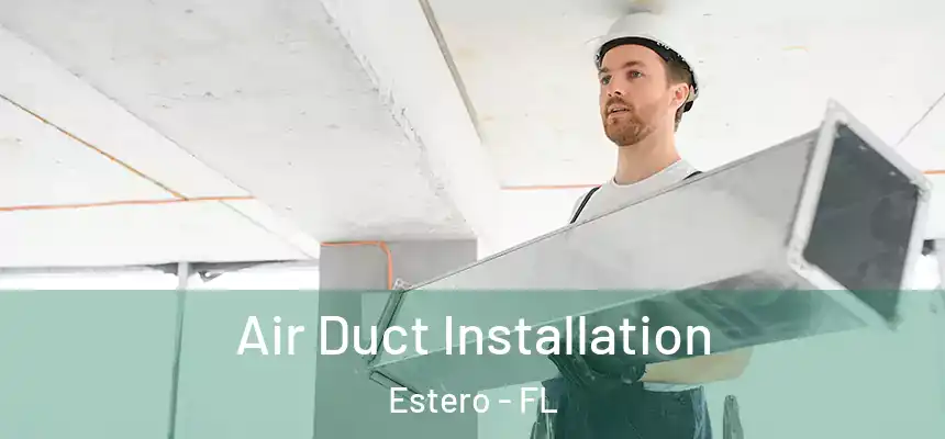  Air Duct Installation Estero - FL