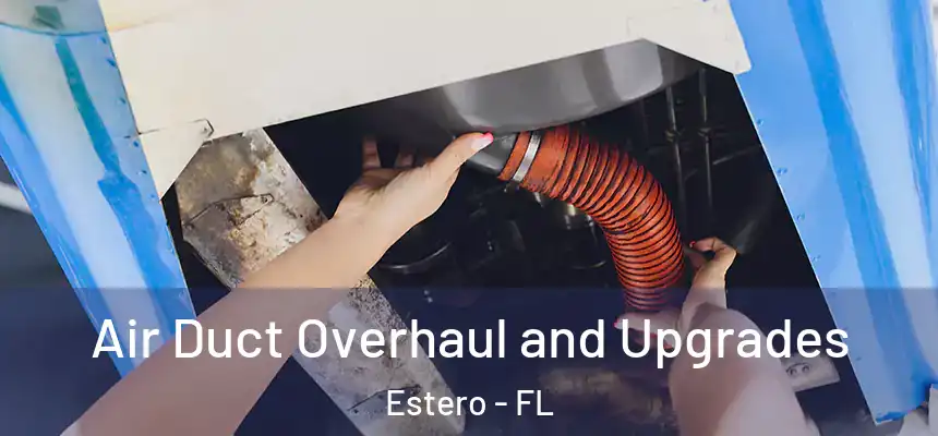 Air Duct Overhaul and Upgrades Estero - FL