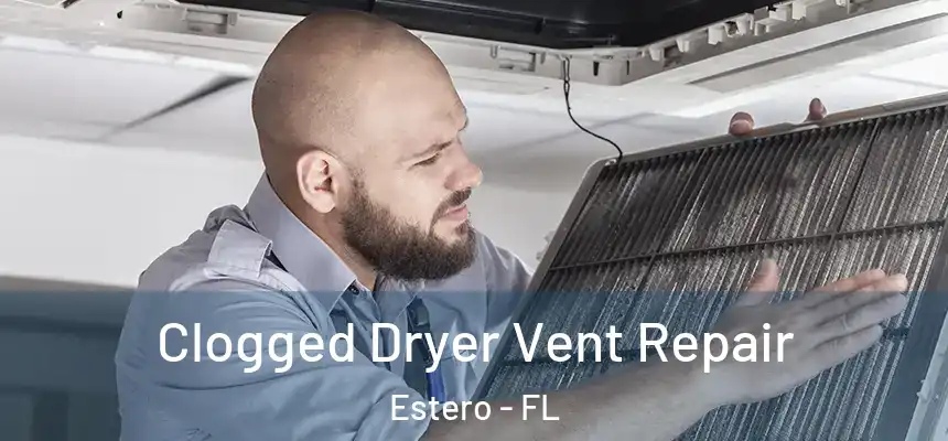  Clogged Dryer Vent Repair Estero - FL
