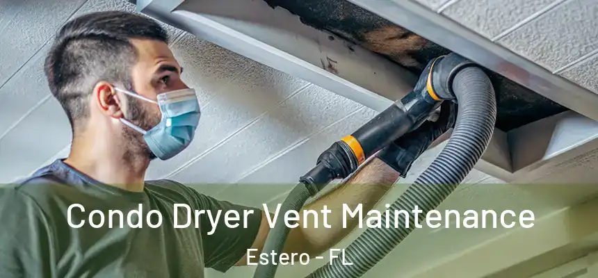 Condo Dryer Vent Maintenance Estero - FL