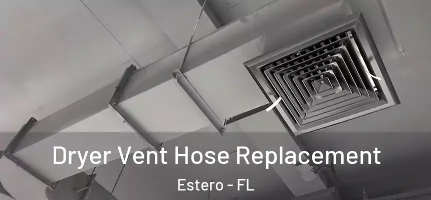  Dryer Vent Hose Replacement Estero - FL