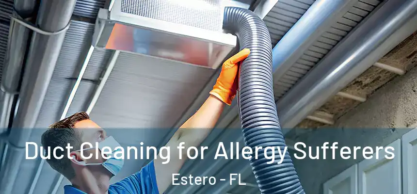 Duct Cleaning for Allergy Sufferers Estero - FL