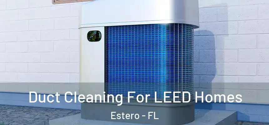  Duct Cleaning For LEED Homes Estero - FL