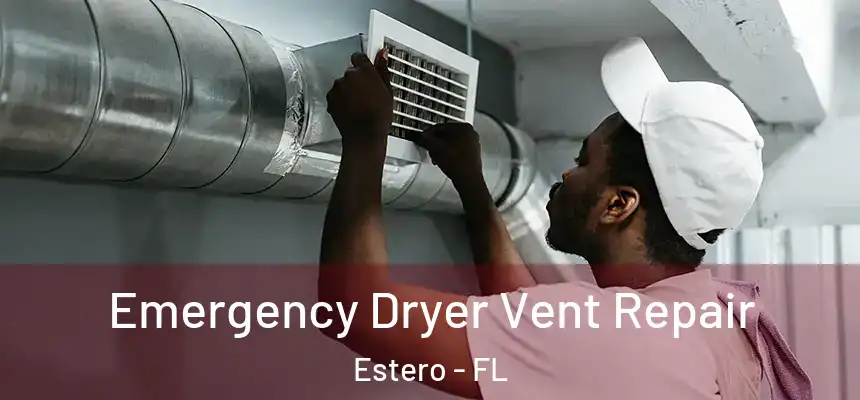  Emergency Dryer Vent Repair Estero - FL