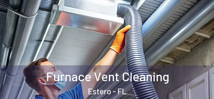 Furnace Vent Cleaning Estero - FL