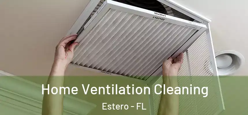  Home Ventilation Cleaning Estero - FL