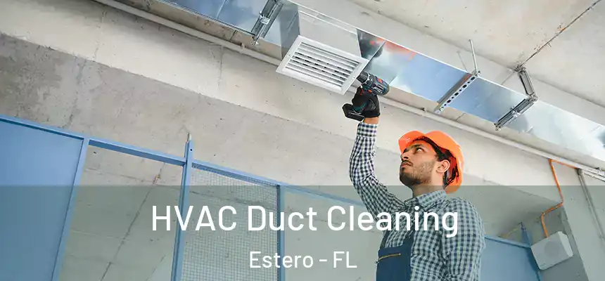  HVAC Duct Cleaning Estero - FL