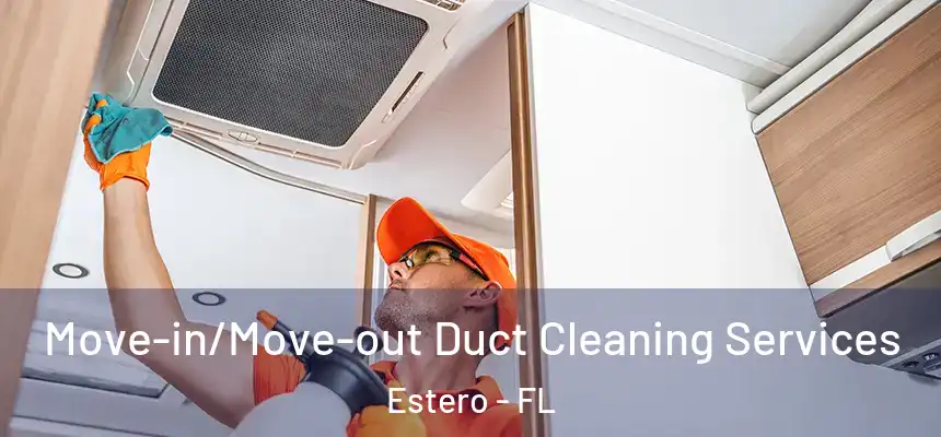  Move-in/Move-out Duct Cleaning Services Estero - FL