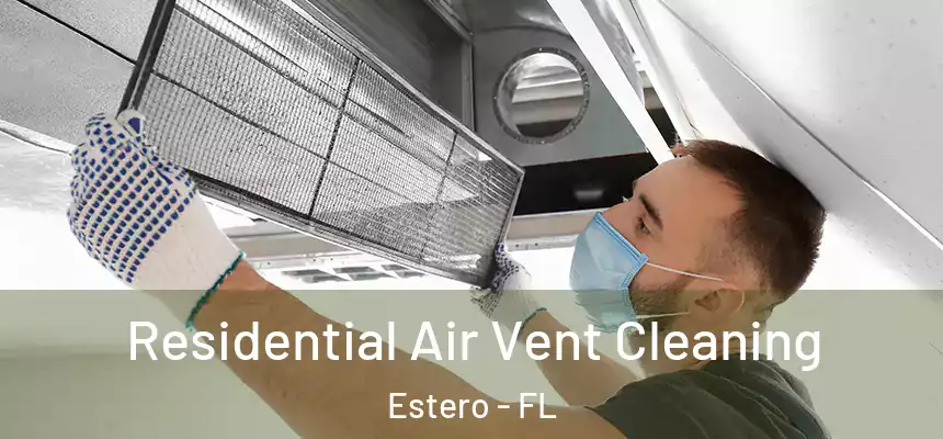  Residential Air Vent Cleaning Estero - FL