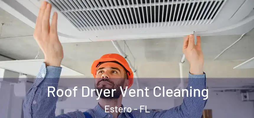 Roof Dryer Vent Cleaning Estero - FL