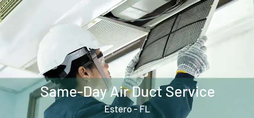 Same-Day Air Duct Service Estero - FL