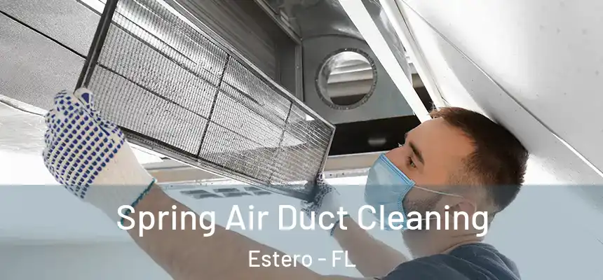 Spring Air Duct Cleaning Estero - FL