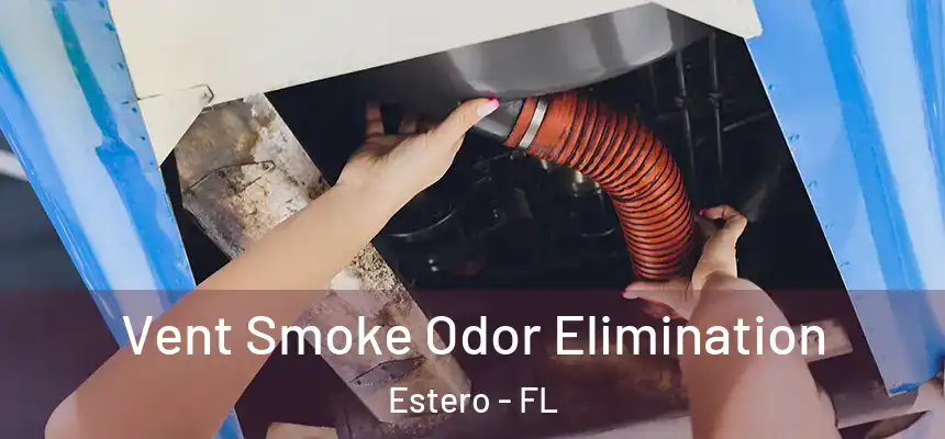  Vent Smoke Odor Elimination Estero - FL